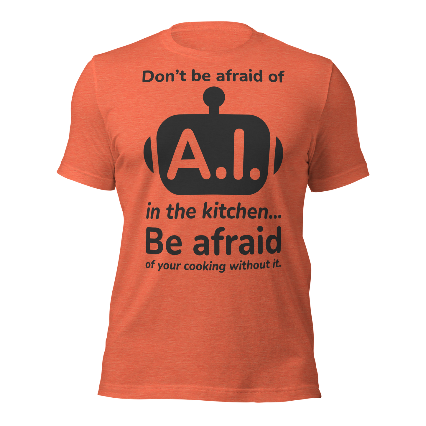 A.I. TestKitchen Don't Be Afraid Tee