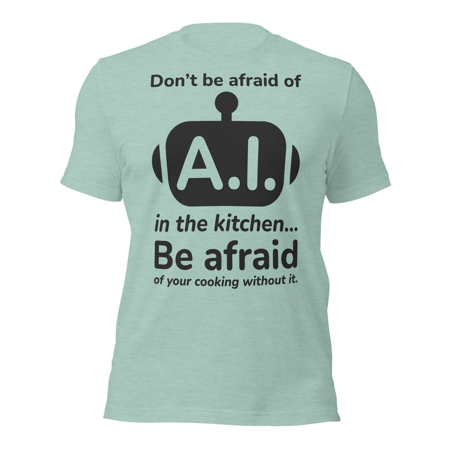 A.I. TestKitchen Don't Be Afraid Tee