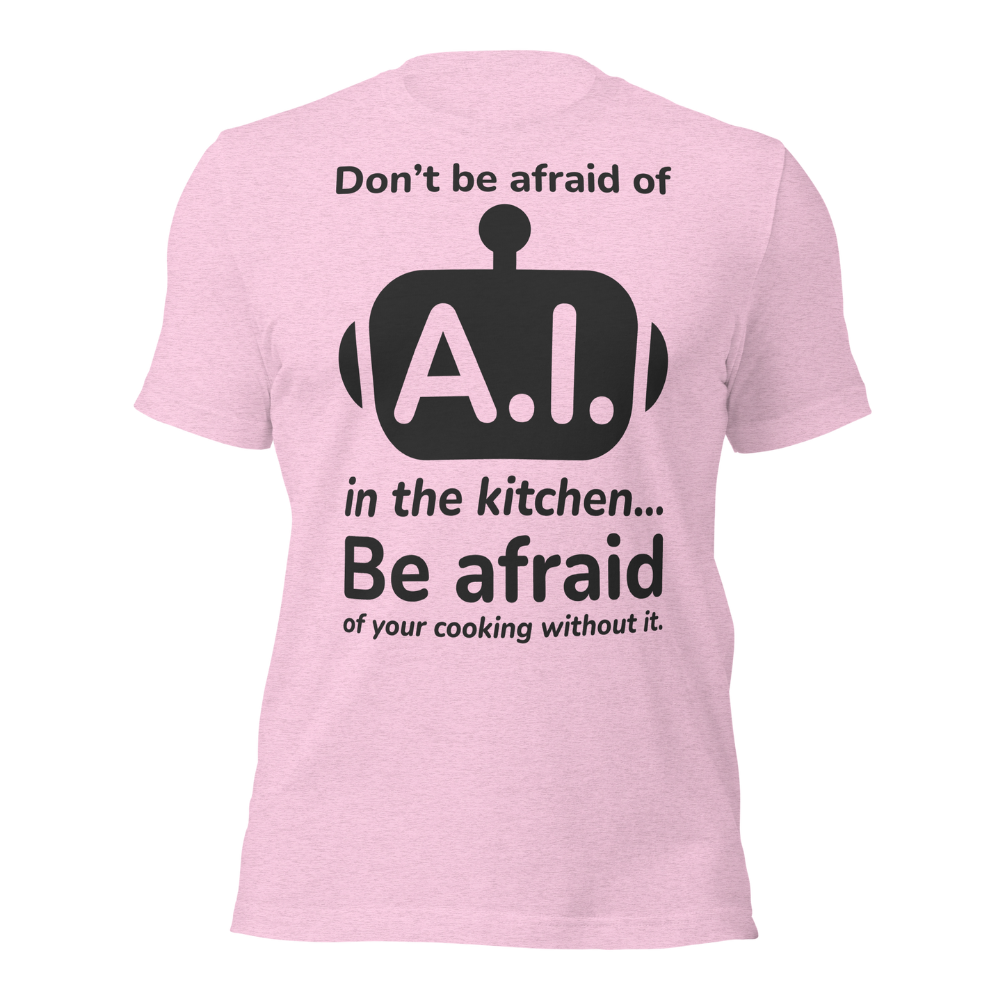 A.I. TestKitchen Don't Be Afraid Tee